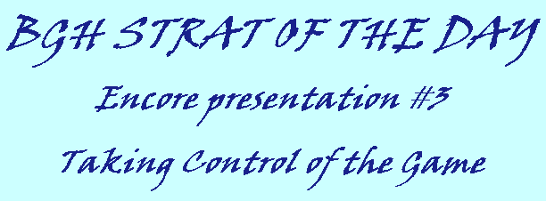BGH Strat of the Day, Encore Presentation #3, Taking Control of the Game
