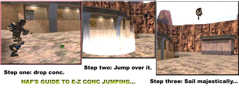A superior Conc jump is the 'keep and leap'
method where you hold the conc and time your jump so it goes off at the apex of your jump. These are very tricky to do but
give greater height and are harder to predict by enemies.